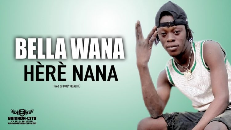 BELLA WANA - HÈRÈ NANA - Prod by MOZY QUALITÉ