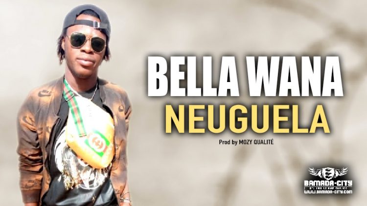 BELLA WANA - NEUGUELA - Prod by MOZY QUALITÉ