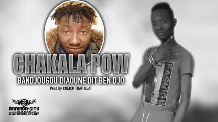 CHAKALA POW - BANDJOUGOU DIAOUNE DIT BEN DJO - Prod by CHEICK TRAP BEAT