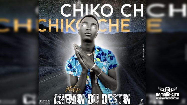 CHIKO CHE - CHEMIN DU DESTIN (Mixtape Complète)