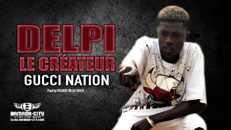 DELPI LE CRÉATEUR - GUCCI NATION - Prod by PIZARRO ON DA TRACK