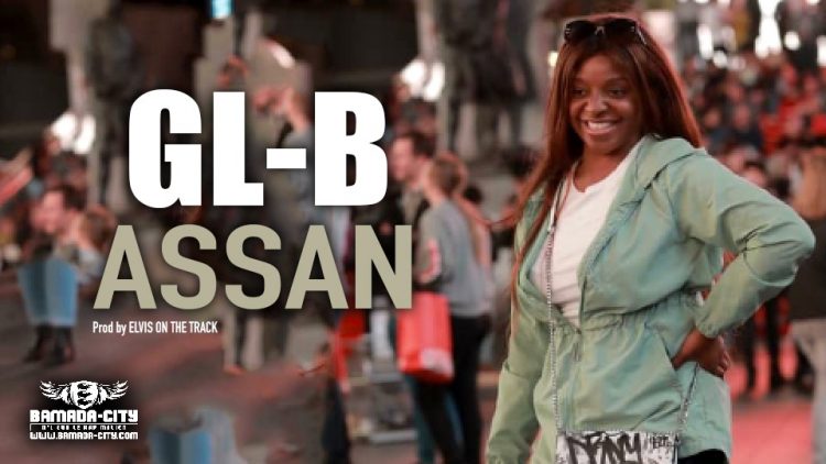GL-B - ASSAN - Prod by ELVIS ON THE TRACK