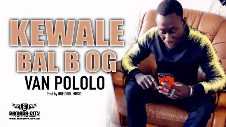 KEWALE BAL B OG - VAN POLOLO Prod by ONE COOL MUSIC