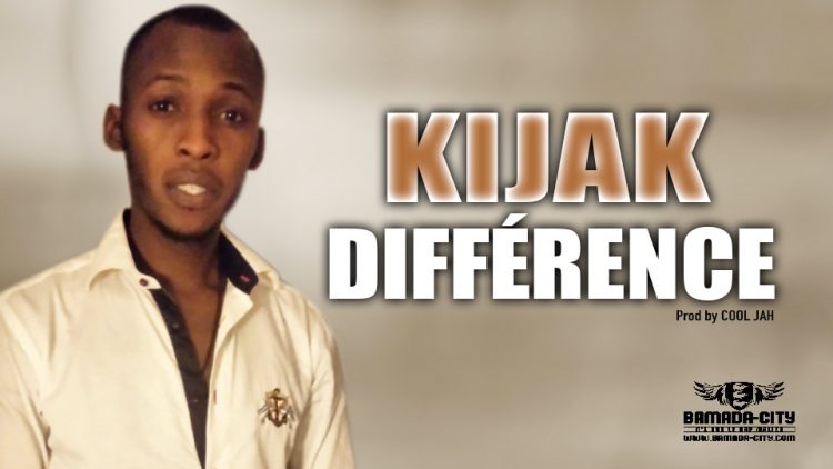 KIJAK - DIFFÉRENCE - Prod by COOL JAH