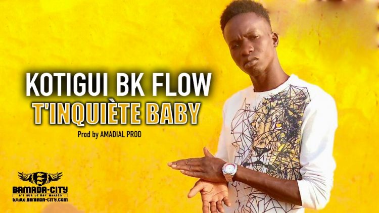 KOTIGUI BK FLOW - T'INQUIÈTE BABY - Prod by AMADIAL PROD