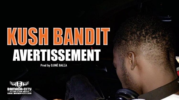 KUSH BANDIT - AVERTISSEMENT - Prod by DJINÈ BALLA