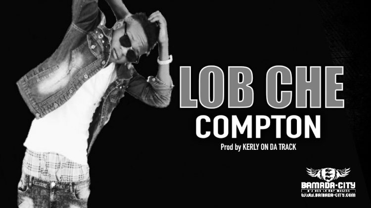 LOB CHE - COMPTON - Prod by KERLY ON DA TRACK