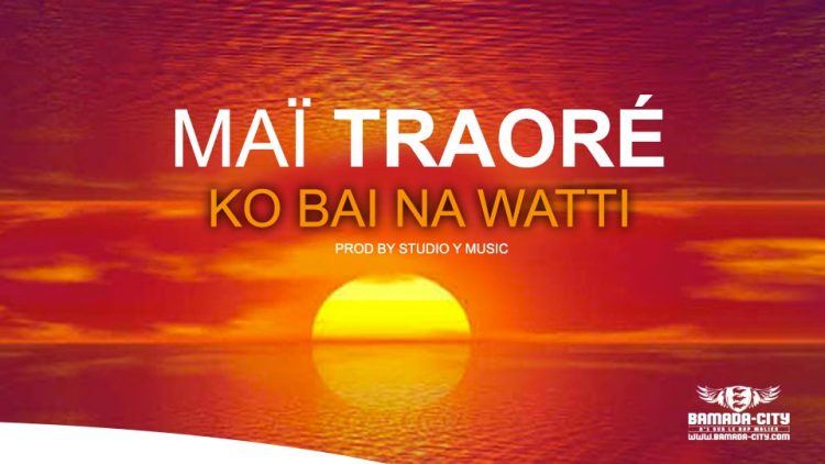 MAÏ TRAORÉ - KO BAI NA WATTI - Prod by STUDIO Y MUSIC