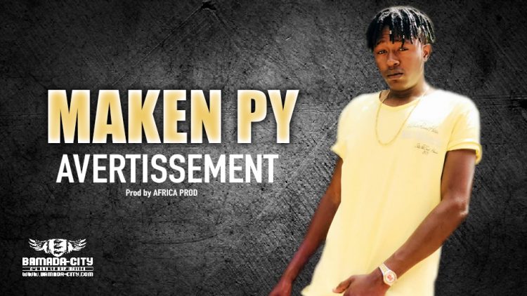 MAKEN PY - AVERTISSEMENT - Prod by AFRICA PROD