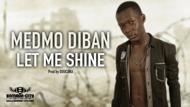 MEDMO DIBAN - LET ME SHINE - Prod by DOUCARA