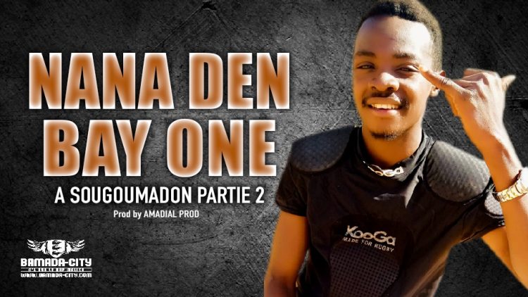 NANA DEN BAY ONE - A SOUGOUMADON PARTIE 2 - Prod by AMADIAL PROD