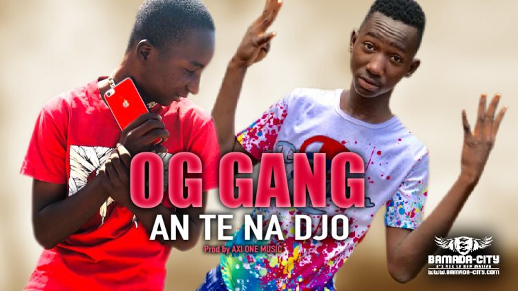 OG GANG - AN TE NA DJO - Prod by AXI ONE MUSIC