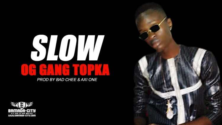 OG GANG TOPKA - SLOW - Prod by BAD CHEE & AXI ONE