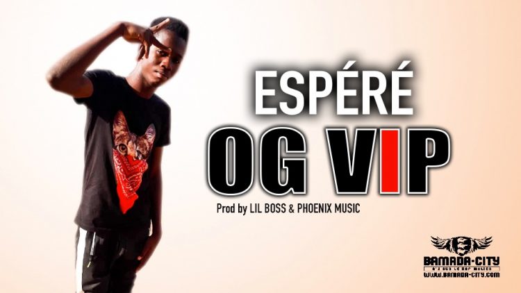 OG VIP - ESPÉRÉ - Prod by LIL BOSS & PHOENIX MUSIC