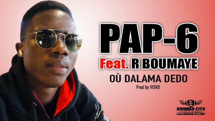 PAP-6 Feat. R BOUMYE - OÙ DALAMA DEDO Prod by VISKO