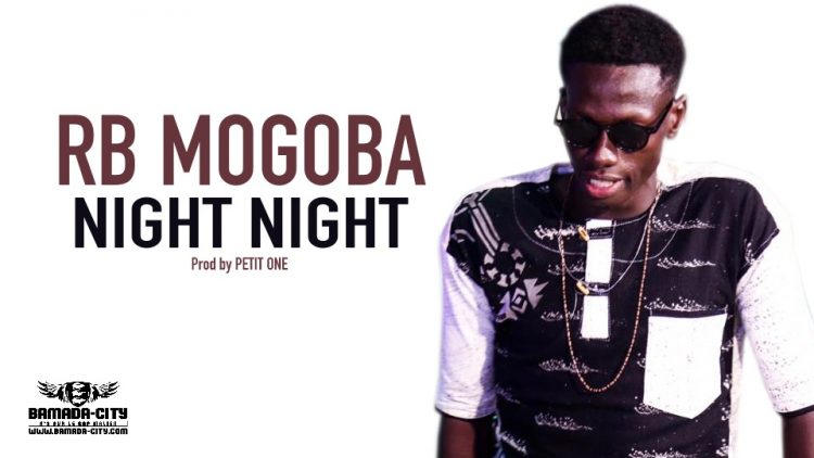 RB MOGOBA - NIGHT NIGHT - Prod by PETIT ONE