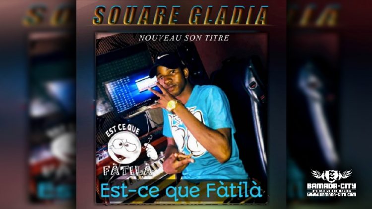 SOUARE GLADIA - EST-CE QUE FATILA - Prod by PAPDJO RECORDS