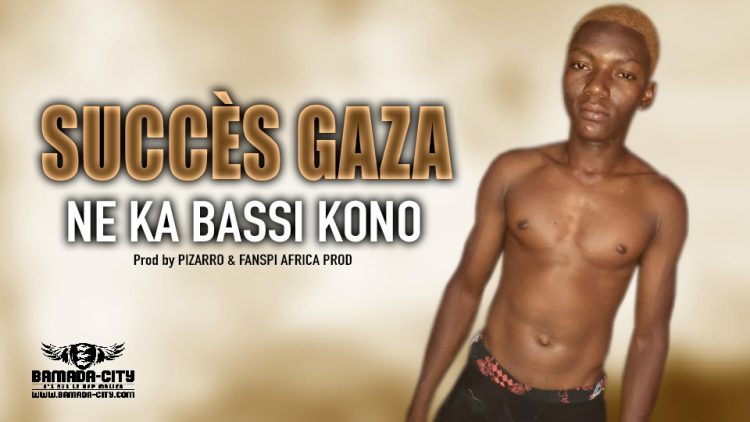 SUCCÈS GAZA - NE KA BASSI KONO - Prod by PIZARRO & FANSPI AFRICA PROD