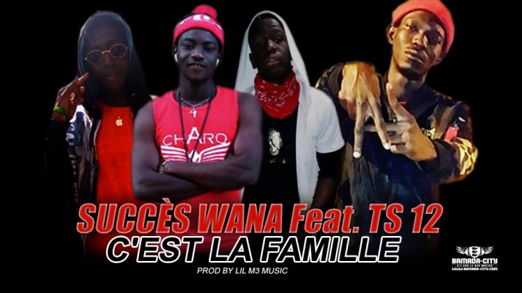 SUCCÈS WANA Feat. TS 12 - C'EST LA FAMILLE - Prod by LIL M3 MUSIC