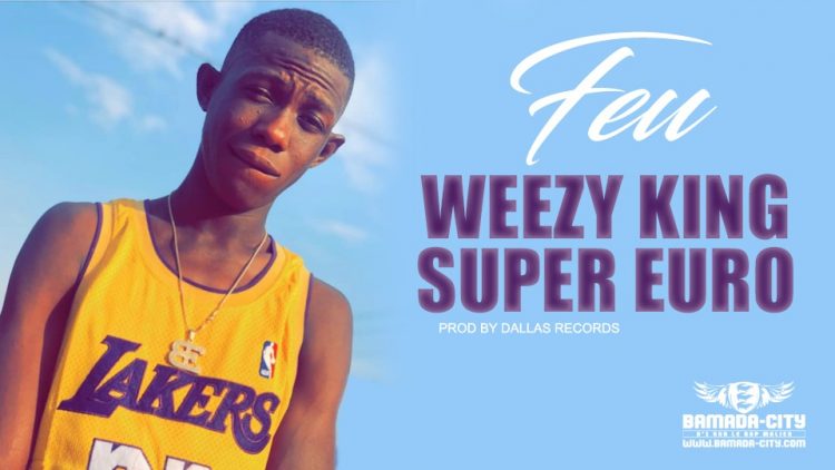 WEEZY KING SUPER EURO - FEU - Prod by DALLAS RECORDS