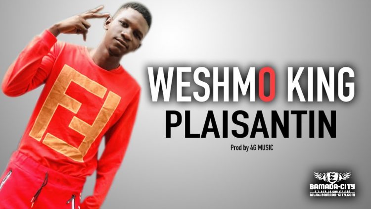 WESHMO KING - PLAISANTIN - Prod by 4G MUSIC