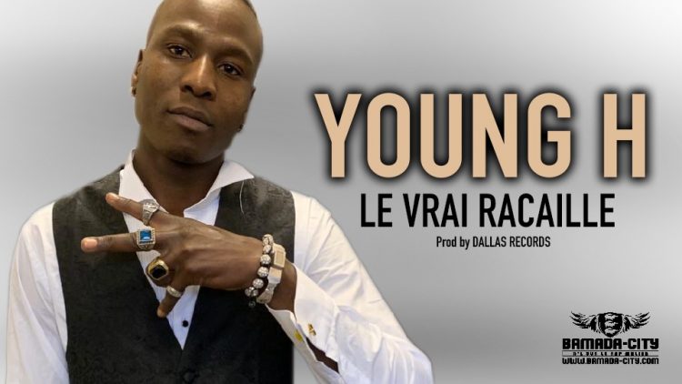 YOUNG H - LE VRAI RACAILLE - Prod by DALLAS RECORDS