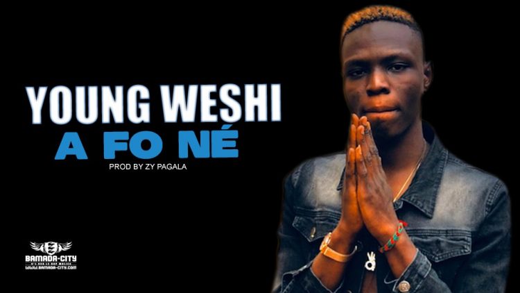 YOUNG WESHI - A FO NÉ - Prod by ZY PAGALA