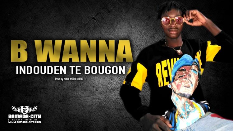 B WANNA - INDOUDEN TE BOUGON - Prod by MALI WOOD MUSIC