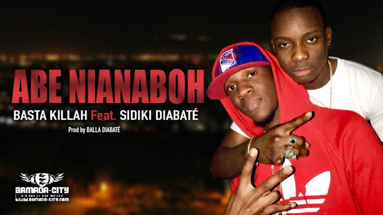 BASTA KILLAH Feat. SIDIKI DIABATÉ - ABE NIANABOH - Prod by BALLA DIABATÉ
