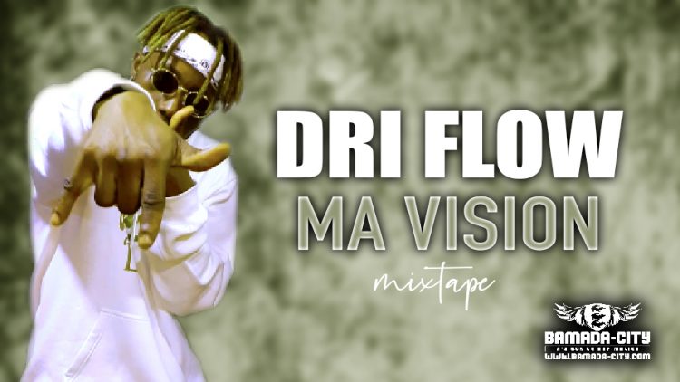 DRI FLOW - MA VISION (Mixtape)