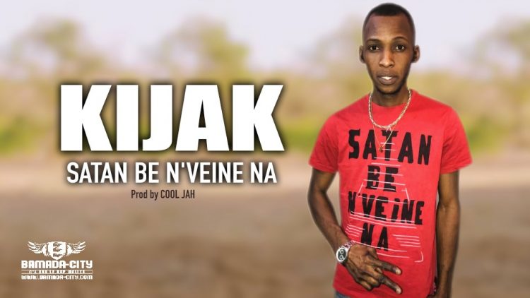 KIJAK - SATAN BE N'VEINE NA - Prod by COOL JAH