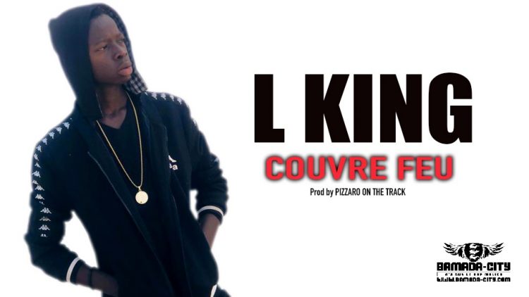 L KING - COUVRE FEU - Prod by PIZZARO ON THE TRACK