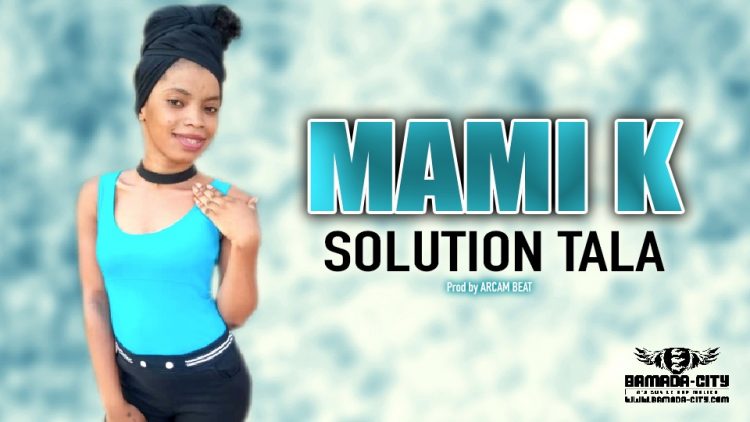 MAMI K - SOLUTION TALA - Prod by ARCAM BEAT