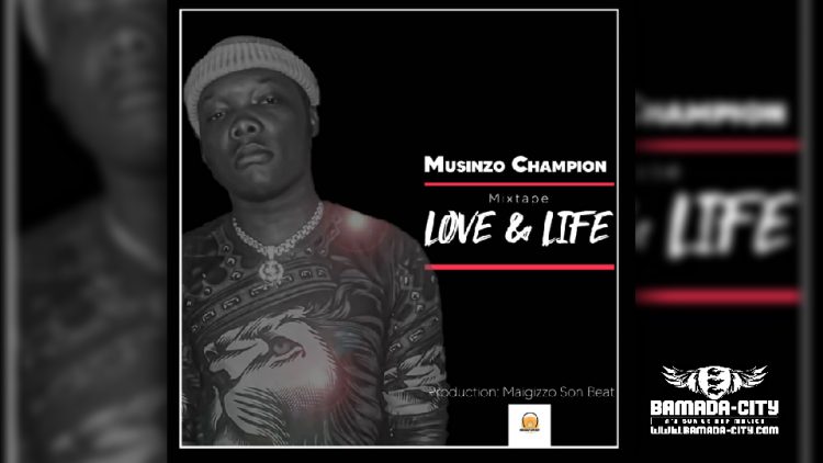 MUSINZO CHAMPION - LOVE & LIFE (Mixtape Complète)