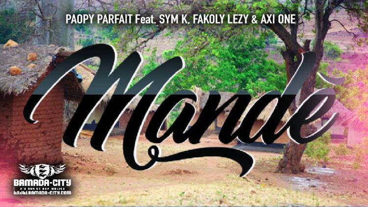 PAOPY PARFAIT Feat. SYM K, FAKOLY LEZY & AXI ONE - MANDÉ - Prod by AXI ONE MUSIC