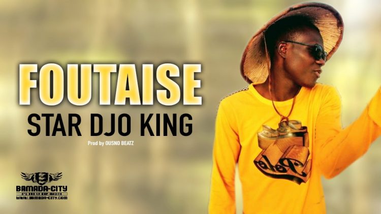 STAR DJO KING - FOUTAISE - Prod by OUSNO BEATZ