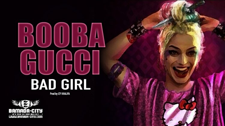 BOOBA GUCCI - BAD GIRL - Prod by bY IZY KHALIFA