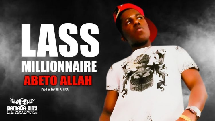 LASS MILLIONNAIRE - ABETO ALLAH - Prod by FANSPI AFRICA