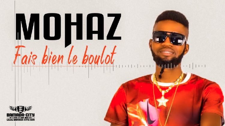 MOHAZ - FAIS BIEN LE BOULOT