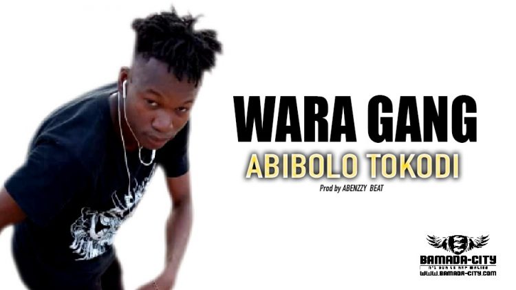 WARA GANG - ABIBOLO TOKODI - Prod by ABENZZY BEAT