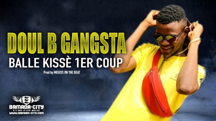 DOUL B GANGSTA - BALLE KISSÈ 1ER COUP - Prod by MEGISS ON THE BEAT