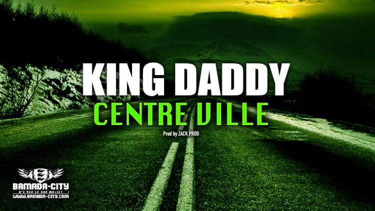 KING DADDY - CENTRE VILLE - Prod by ZACK PROD