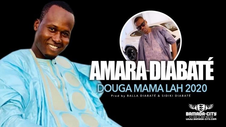 AMARA DIABATÉ - DOUGA MAMA LAH 2020 - Prod by BALLA DIABATÉ & SIDIKI DIABATÉ