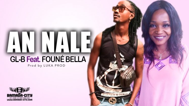 GL-B Feat. FOUNÉ BELLA - AN NALE - Prod by LUKA PROD