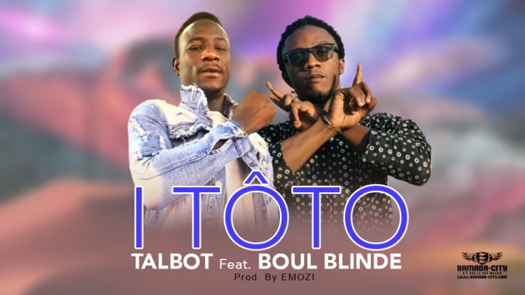 TALBOT Feat. BOUL BLINDE - I TÔTO - Prod by EMOZI