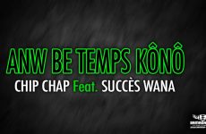 CHIP CHAP Feat. SUCCÈS WANA - ANW BE TEMPS KÔNÔ - Prod by FRESH BOY