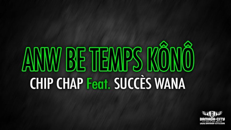 CHIP CHAP Feat. SUCCÈS WANA - ANW BE TEMPS KÔNÔ - Prod by FRESH BOY