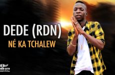 DEDE (RDN) - NÉ KA TCHALEW - Prod by PAP DJO