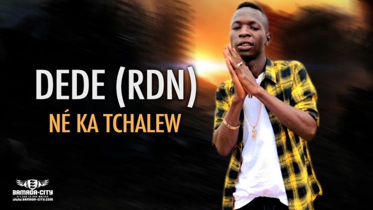 DEDE (RDN) - NÉ KA TCHALEW - Prod by PAP DJO