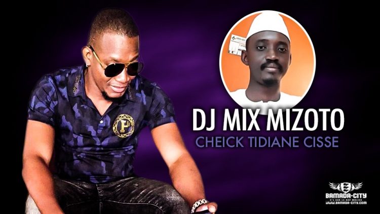 DJ MIX MIZOTO - CHEICK TIDIANE CISSE - Prod by STUDIO OUMAR KONATE